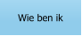 Wie ben ik